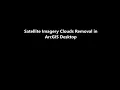 Satellite Imagery Clouds Cover Removal in ArcGIS Desktop