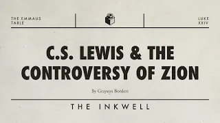 c s lewis u0026 the controversy of zion the inkwell