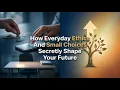 How Everyday Ethics And Small Choices Secretly Shape Your Future