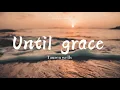 Tauren wells, Gary LeVox - Until Grace (lyrics)