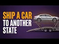 How to Ship a Car to Another State Complete Guide