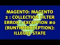 Magento Magento 2 collection filter error Exception RuntimeException Illegal state