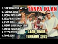 LAGU TIMUR VIRAL 2025 TOR MONITOR KETUA | FULL ALBUM NO IKLAN!!