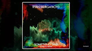 ryan murgatroyd something said super flu remix 