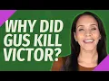 Why did Gus kill Victor