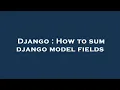 Django How to sum django model fields