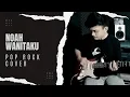Download Lagu Wanitaku Pop Rock Version - Noah band (Cover by Ihdar Am)