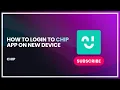 How to Login to Chip App on New Device