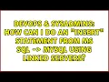 DevOps SysAdmins How can I do an insert statement from MS SQL - MYSQL using linked servers