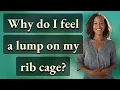 Why do I feel a lump on my rib cage