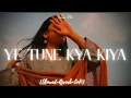 Download Lagu Ye tune kya kiya | Slowed+Reverb+LoFi | Javed Bashir |Suno Na3.1M views 3w ago#yetunekyakiya2025copy
