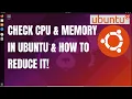 How to Check CPU Memory Usage in Ubuntu Linux How to Reduce CPU Memory Usage in Ubuntu Linux OS