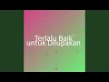 Download Lagu Terlalu Baik untuk Dilupakan