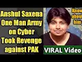 Anshul Saxena Became A Real Hero Took Revenge against PAK Support Him And His Work
