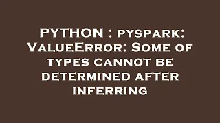 PYTHON pyspark ValueError Some of types cannot be determined after inferring
