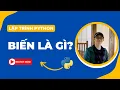 Bien variable la gi Pham vi cua bien Bai 10 Lap trinh Python Co ban Tu hoc lap trinh