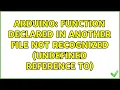 Arduino Function declared in another file not recognized undefined reference to 2 Solutions