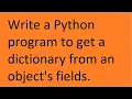 Write a Python program to get a dictionary from an object s fields