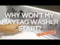 Why Won t My Maytag Washer Start Try This