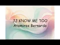 Lagu JJ KNOW ME TOO Atamires Bernardo | Lyrics Video