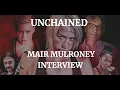 UNCHAINED - MAIR MULRONEY INTERVIEW 2021