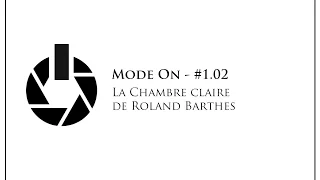 Mode On - #1.02 - La Chambre claire (R. Barthes)