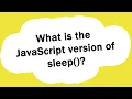 What is the JavaScript version of sleep