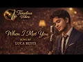 Lagu When I Met You – Jazz Cover feat. Luca Reyes with Lyrics