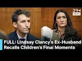 FULL TESTIMONY Lindsay Clancy s Ex-Husband Patrick Clancy Recalls Children s Final Moments AB1B