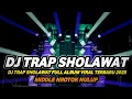 Download Lagu DJ TRAP SHOLAWAT FULL ALBUM VIRAL TIKTOK 2025 FULL BASS MIDDLE NROTOK