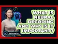 What Is Neural Decoding And Why Is It Important - Neurotech Insight Pro