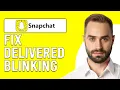How To Fix Snapchat Delivered Blinking Why Is The Delivered On Snapchat Blinking