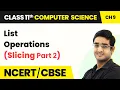 List Operations Slicing Part 2 - Lists Class 11 NCERT Computer Science Chapter 9 CBSE 2024-25