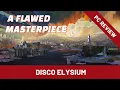 Disco Elysium review - a flawed masterpiece spoiler free critique PCGI