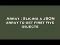 Array Slicing a JSON array to get first five objects