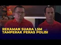 Rekaman Suara Tersangka Ketua LSM Tamperak Peras Anggota Polisi: Sebut Nama Presiden hingga KSP