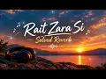 Rait Zara Si ❤️ (Solved Reverb) | Arijit Singh & Shashaa Tirupati | Soulful Lofi Vibes