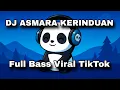 Download Lagu DJ Asmara Kerinduan | 2025 Full Bass Viral TikTok