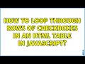 How to Loop Through Rows of Checkboxes in an HTML Table in Javascript 2 Solutions