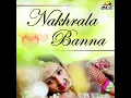 Nakhrala Banna - Anil Dewra