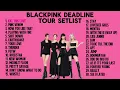 Lagu BLACKPINK DEADLINE WORLD TOUR SETLIST