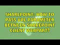 Sharepoint How to pass url parameter between SharePoint client webpart 2 Solutions