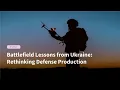 Lagu Battlefield Lessons from Ukraine: Rethinking Defense Production