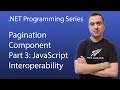 How to Create a Fully Functional Pagination Component - Part 3 JavaScript Interoperability