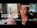 AQUARIUS Mid August 2026 This Reading Is For You If You Don t Know What To Do NEXT
