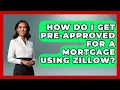 How Do I Get Pre-approved For A Mortgage Using Zillow - Home Investing Experts