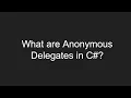 What are Anonymous Delegates in C