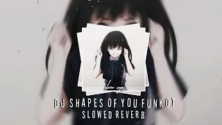 dj shapes of you funkot viral tik tok slow reverb