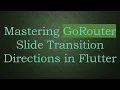 Mastering GoRouter Slide Transition Directions in Flutter