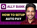How To Set Up Auto Pay With Ally Bank Full Guide